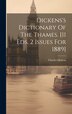 Dickens's Dictionary Of The Thames. [11 Eds. 2 Issues For 1889] by Charles Dickens, Hardcover | Indigo Chapters