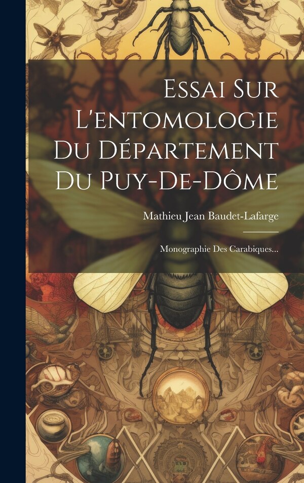 Essai Sur L'entomologie Du Département Du Puy-de-dôme by Mathieu Jean Baudet-Lafarge, Hardcover | Indigo Chapters