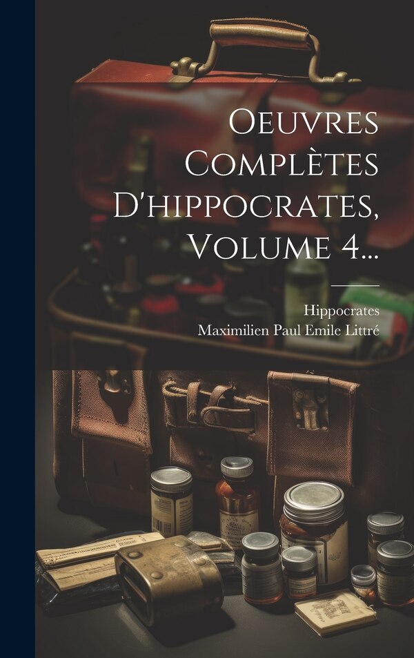 Oeuvres Complètes D'hippocrates Volume 4., Hardcover | Indigo Chapters