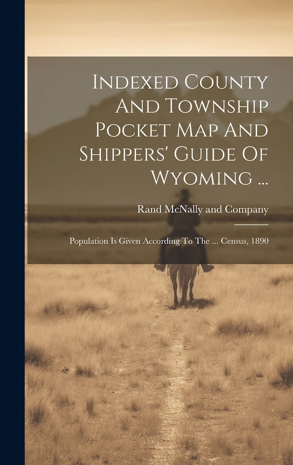 Indexed County And Township Pocket Map And Shippers' Guide Of Wyoming . by Rand McNally, Hardcover | Indigo Chapters