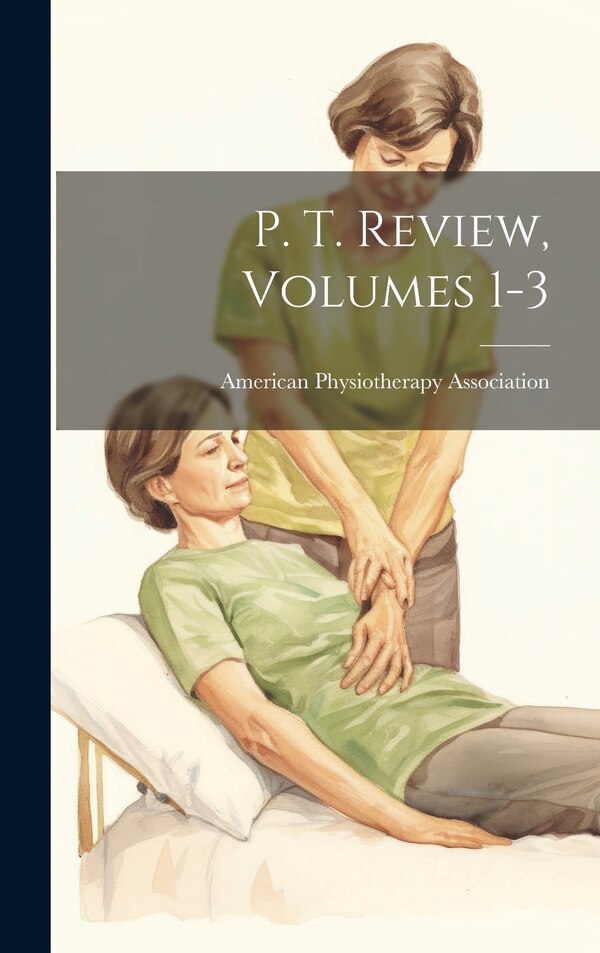 P. T. Review Volumes 1-3 by American Physiotherapy Association, Hardcover | Indigo Chapters