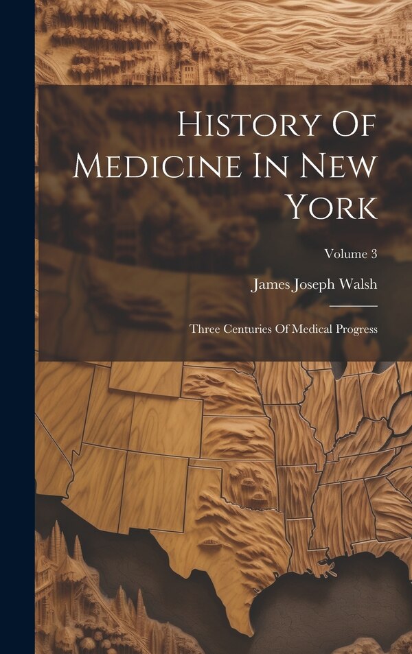 History Of Medicine In New York by James Joseph Walsh, Hardcover | Indigo Chapters