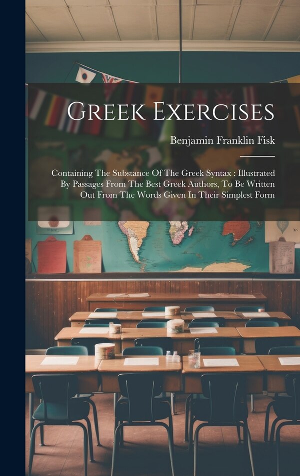 Greek Exercises by Benjamin Franklin Fisk, Hardcover | Indigo Chapters