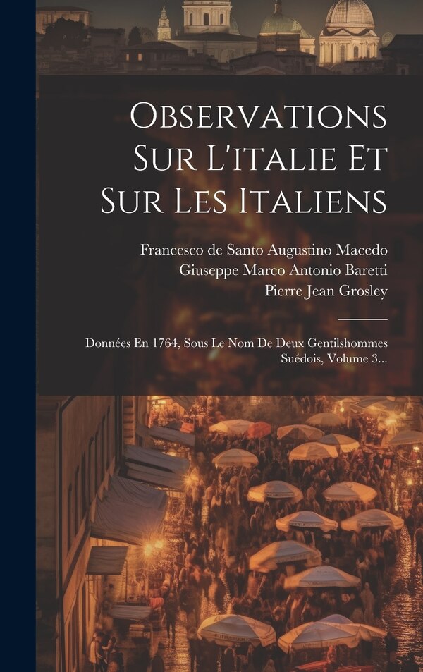 Observations Sur L'italie Et Sur Les Italiens by Pierre Jean Grosley, Hardcover | Indigo Chapters