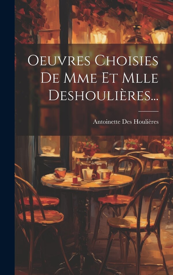 Oeuvres Choisies De Mme Et Mlle Deshoulières. by Antoinette Des Houlières, Hardcover | Indigo Chapters