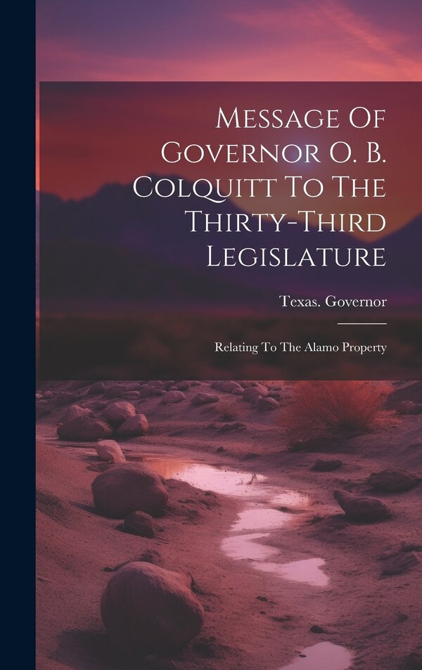 Message Of Governor O. B. Colquitt To The Thirty-third Legislature by Texas Governor (1911-1915 Colquitt), Hardcover | Indigo Chapters