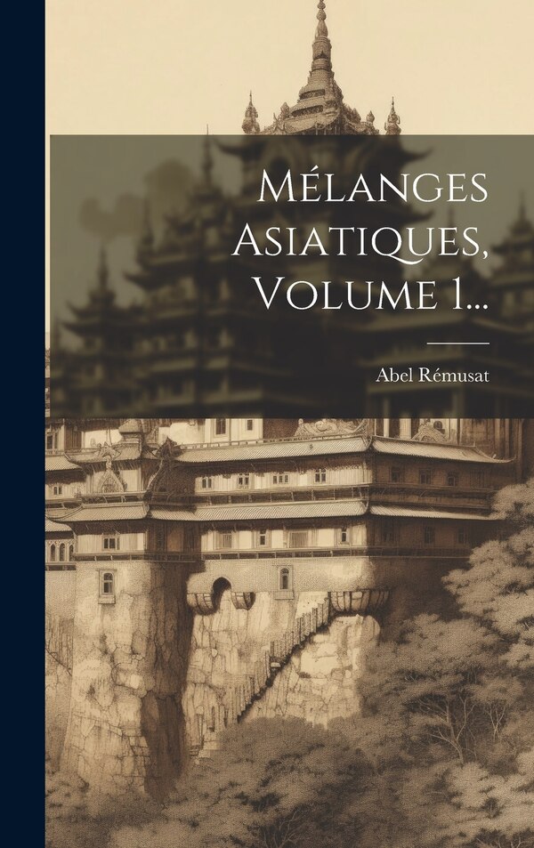 Mélanges Asiatiques Volume 1. by Abel Rémusat, Hardcover | Indigo Chapters
