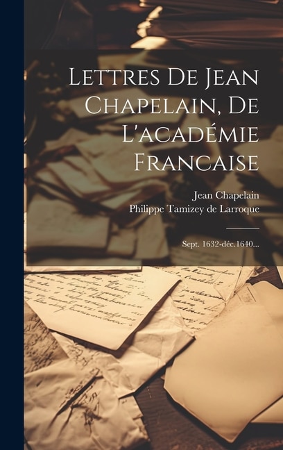 Lettres De Jean Chapelain De L'académie Francaise, Hardcover | Indigo Chapters