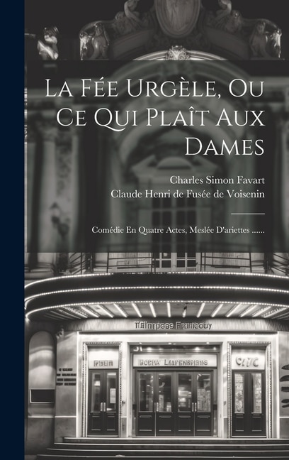 La Fée Urgèle Ou Ce Qui Plaît Aux Dames by Charles Simon Favart, Hardcover | Indigo Chapters