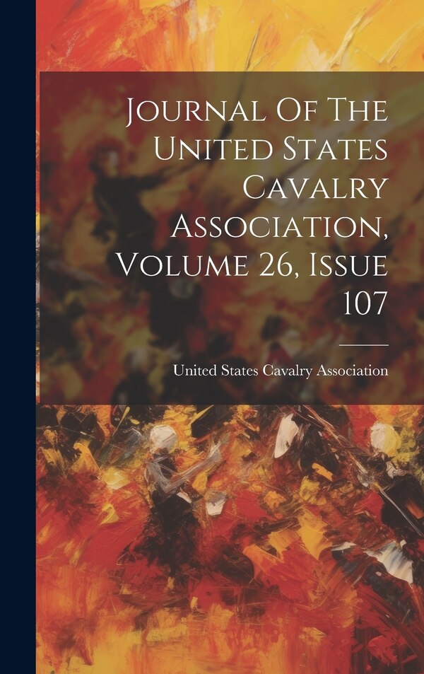 Journal Of The United States Cavalry Association Volume 26 Issue 107, Hardcover | Indigo Chapters