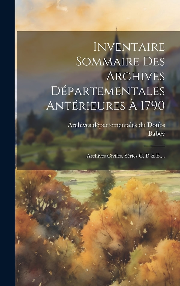 Inventaire Sommaire Des Archives Départementales Antérieures À 1790 by Babey, Hardcover | Indigo Chapters