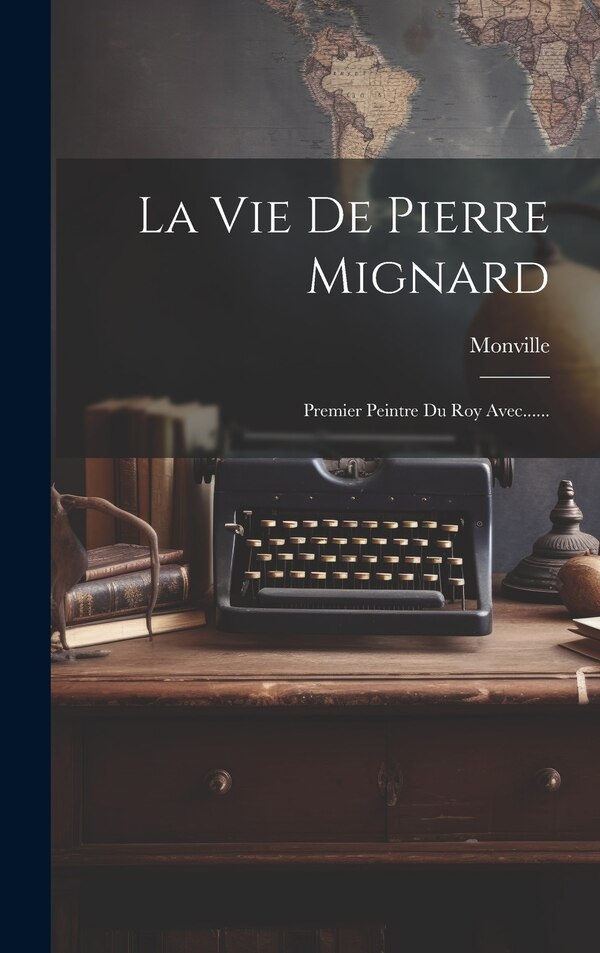 La Vie De Pierre Mignard by Monville, Hardcover | Indigo Chapters