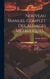 Nouveau Manuel Complet Des Alliages Métalliques. by A[mand] Hervé, Hardcover | Indigo Chapters