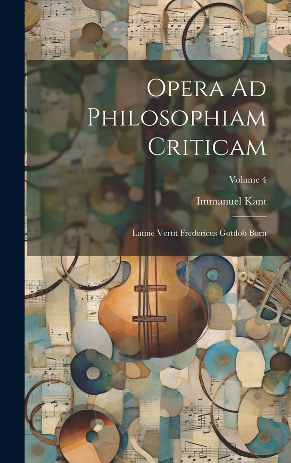 Opera Ad Philosophiam Criticam by Immanuel Kant, Hardcover | Indigo Chapters