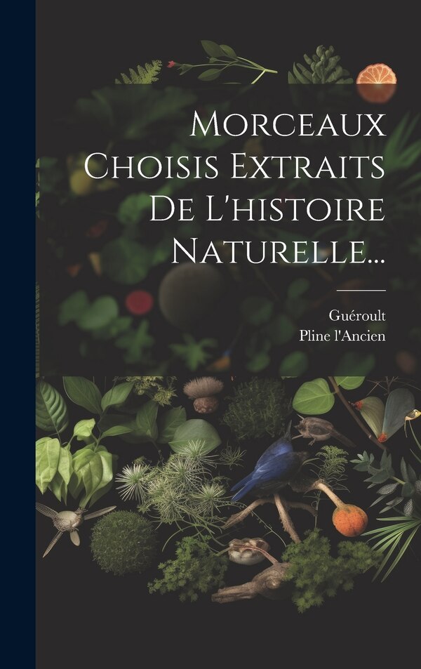 Morceaux Choisis Extraits De L'histoire Naturelle. by PLINE L'ANCIEN, Hardcover | Indigo Chapters