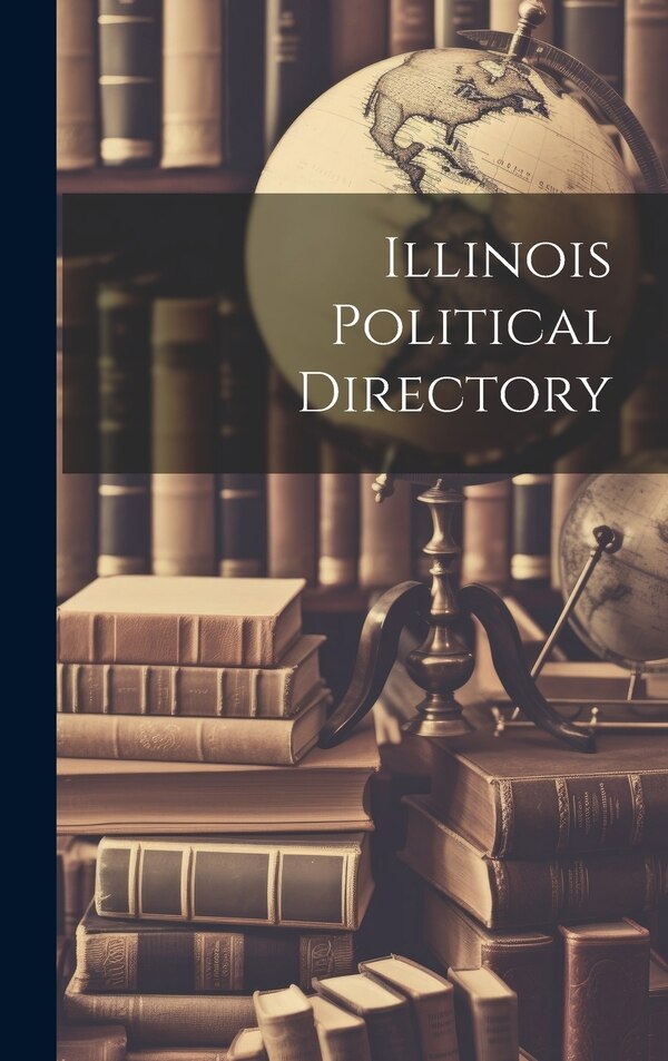 Illinois Political Directory by Anonymous, Hardcover | Indigo Chapters