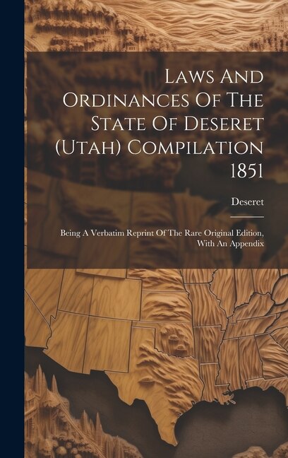 Laws And Ordinances Of The State Of Deseret (utah) Compilation 1851, Hardcover | Indigo Chapters