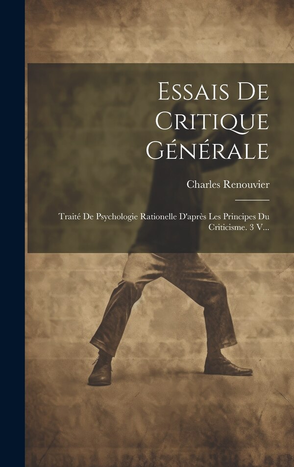 Essais De Critique Générale by Charles Renouvier, Hardcover | Indigo Chapters