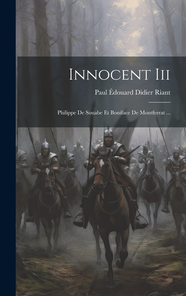 Innocent Iii by Paul Édouard Didier Riant (comte), Hardcover | Indigo Chapters