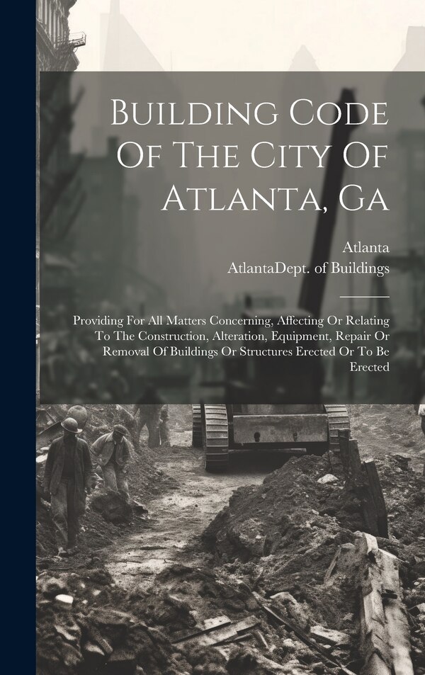 Building Code Of The City Of Atlanta Ga by Atlanta (Ga ), Hardcover | Indigo Chapters
