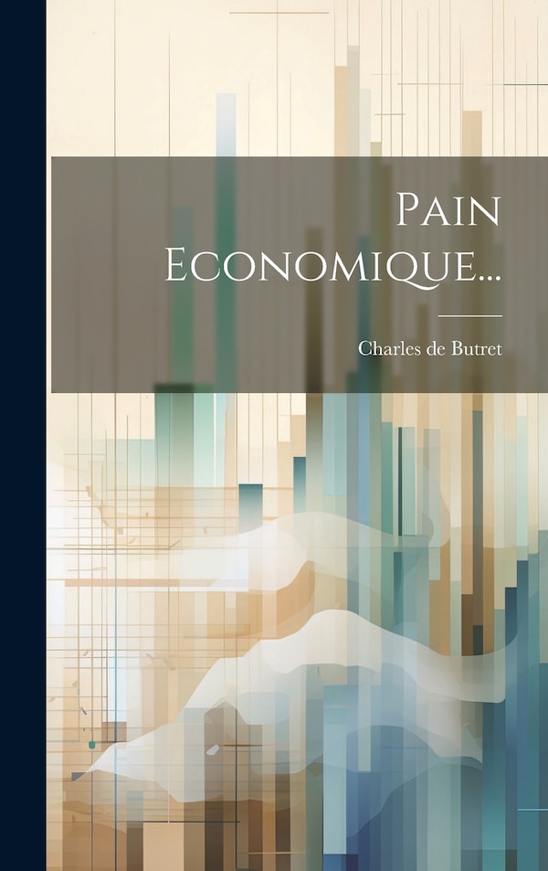 Pain Economique. by Charles de Butret, Hardcover | Indigo Chapters
