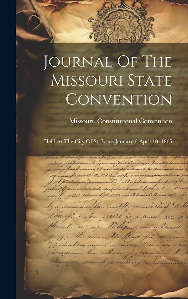 Journal Of The Missouri State Convention by Missouri Constitutional Convention, Hardcover | Indigo Chapters