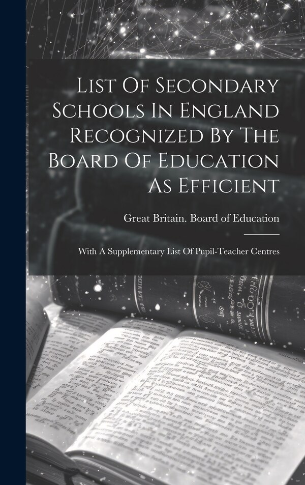 List Of Secondary Schools In England Recognized By The Board Of Education As Efficient by Great Britain Board Of Education, Hardcover