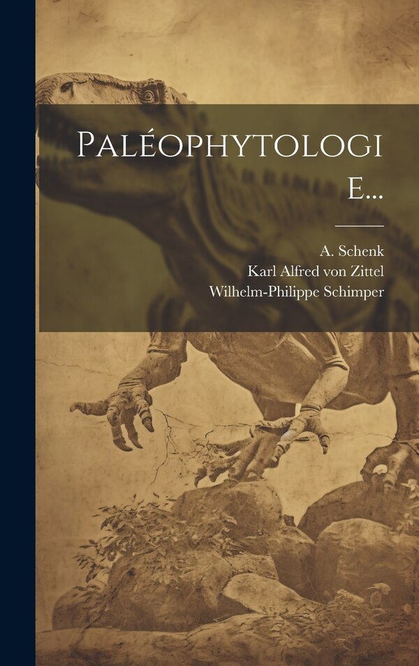 Paléophytologie. by Wilhelm-philippe Schimper, Hardcover | Indigo Chapters