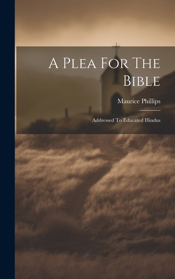 A Plea For The Bible by Maurice Phillips, Hardcover | Indigo Chapters