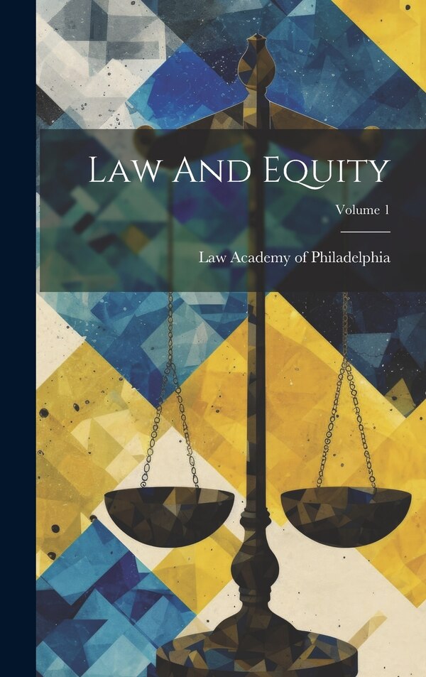 Law And Equity; Volume 1 by Law Academy Of Philadelphia, Hardcover | Indigo Chapters