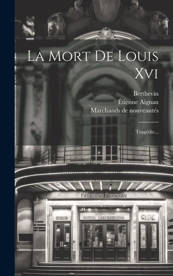 La Mort De Louis Xvi by Étienne Aignan, Hardcover | Indigo Chapters