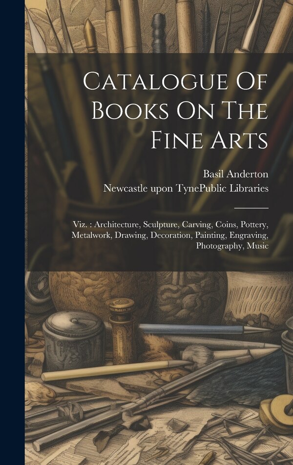 Catalogue Of Books On The Fine Arts by Basil Anderton, Hardcover | Indigo Chapters