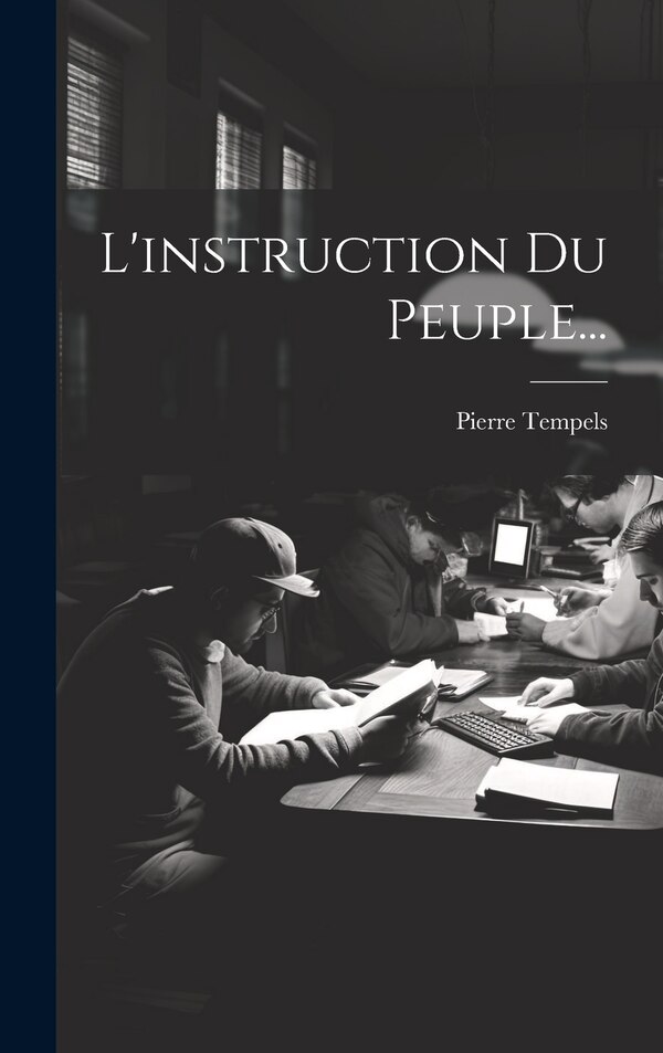 L'instruction Du Peuple. by Pierre Tempels, Hardcover | Indigo Chapters
