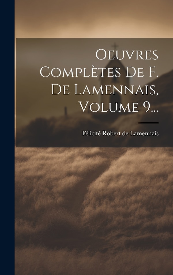 Oeuvres Complètes De F. De Lamennais Volume 9. by Félicité Robert De Lamennais, Hardcover | Indigo Chapters
