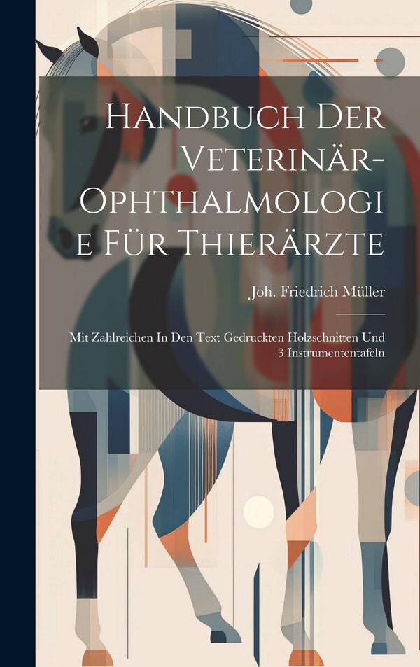 Handbuch Der Veterinär-ophthalmologie Für Thierärzte by Joh Friedrich Müller, Hardcover | Indigo Chapters