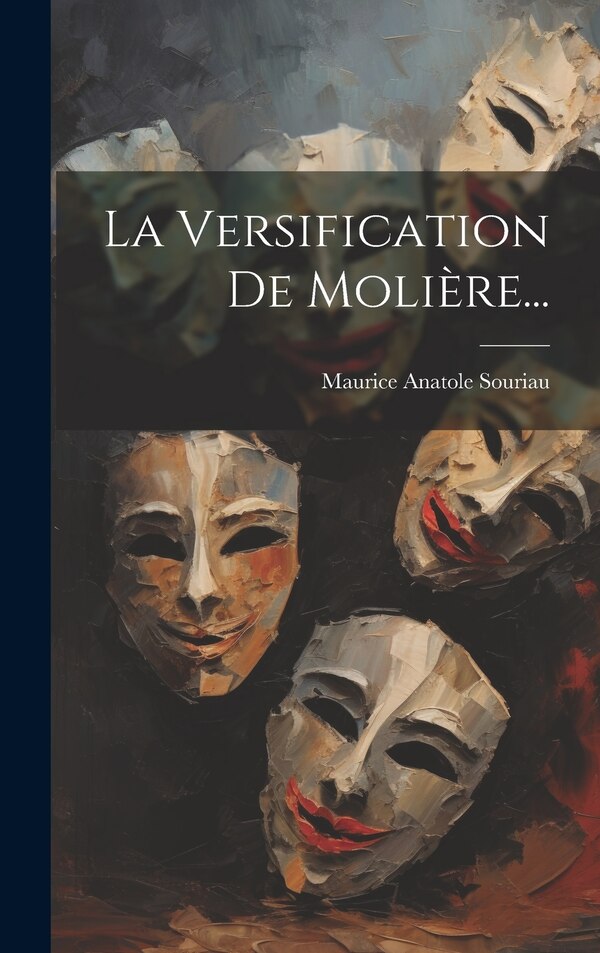 La Versification De Molière. by Maurice Anatole Souriau, Hardcover | Indigo Chapters