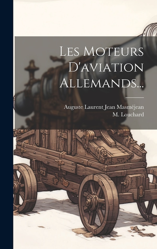 Les Moteurs D'aviation Allemands. by M Louchard, Hardcover | Indigo Chapters
