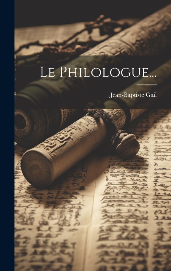 Le Philologue. by Jean-baptiste Gail, Hardcover | Indigo Chapters