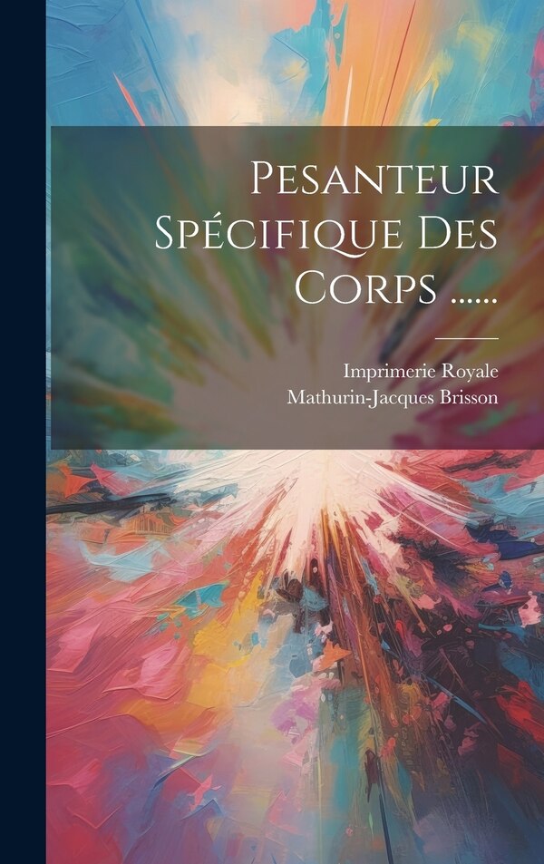 Pesanteur Spécifique Des Corps by Mathurin-jacques Brisson, Hardcover | Indigo Chapters