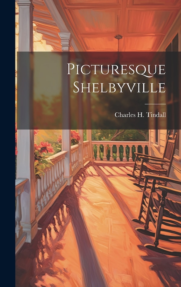 Picturesque Shelbyville by Charles H Tindall, Hardcover | Indigo Chapters