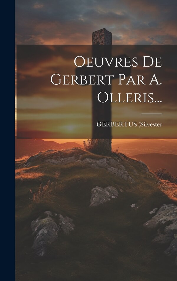 Oeuvres De Gerbert Par A. Olleris. by GERBERTUS (Silvester, Hardcover | Indigo Chapters