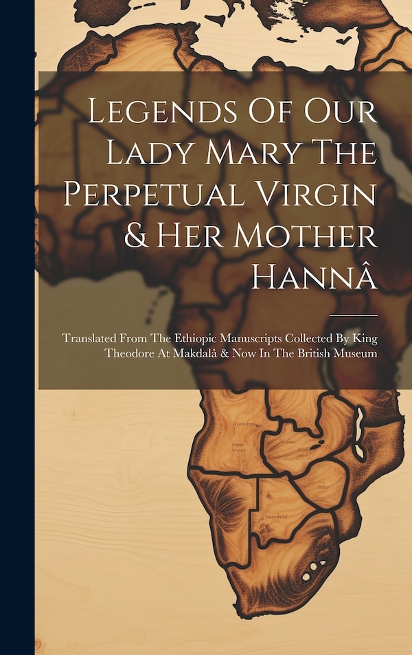 Legends Of Our Lady Mary The Perpetual Virgin & Her Mother Hannâ by Anonymous, Hardcover | Indigo Chapters