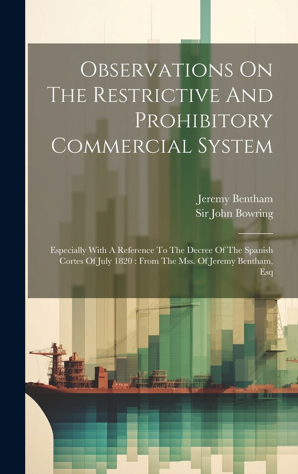 Observations On The Restrictive And Prohibitory Commercial System by Jeremy Bentham, Hardcover | Indigo Chapters