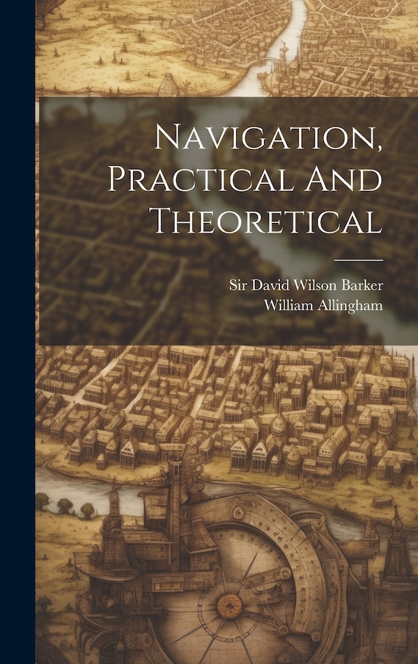 Navigation Practical And Theoretical by William Allingham, Hardcover | Indigo Chapters