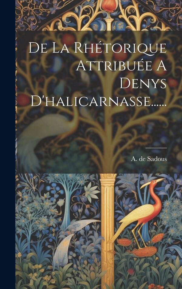 De La Rhétorique Attribuée A Denys D'halicarnasse . by A De Sadous, Hardcover | Indigo Chapters