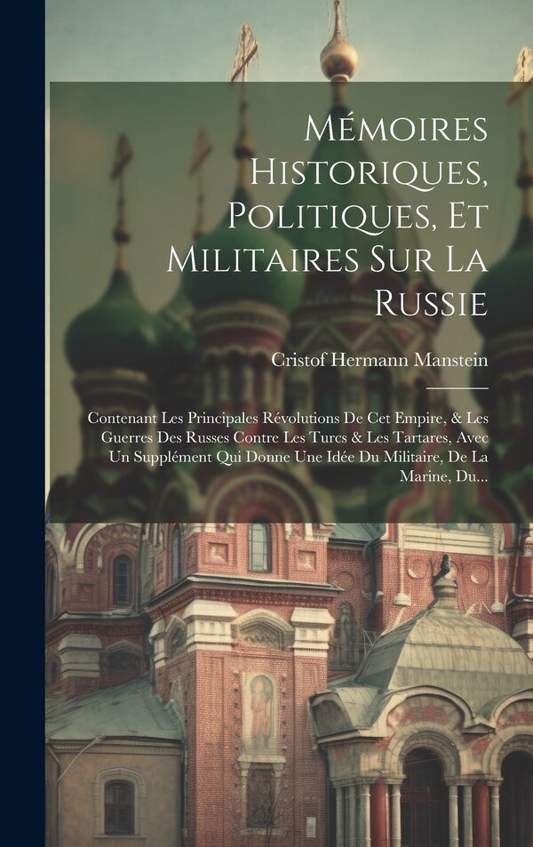 Mémoires Historiques Politiques Et Militaires Sur La Russie by Cristof Hermann Manstein, Hardcover | Indigo Chapters