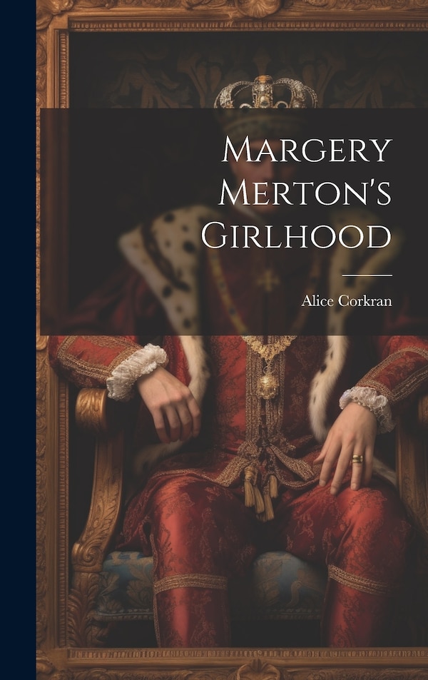 Margery Merton's Girlhood by Alice Corkran, Hardcover | Indigo Chapters