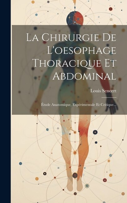 La Chirurgie De L'oesophage Thoracique Et Abdominal by Louis Sencert, Hardcover | Indigo Chapters
