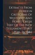 Extracts From Foreign Criticisms Of Westcott And Horts' Greek Text Of The New Testament [first Publ. In 1881] by Anonymous, Hardcover
