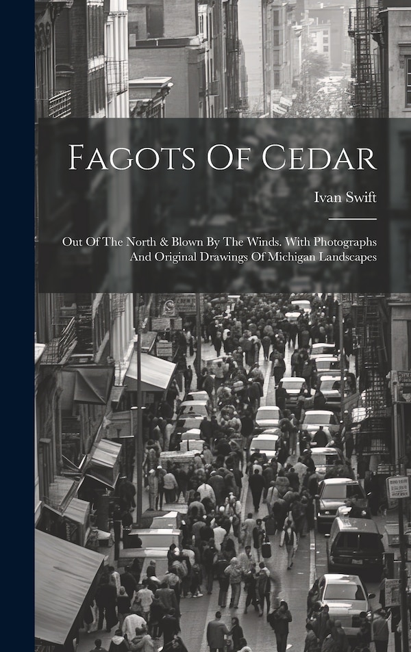 Fagots Of Cedar by Ivan Swift, Hardcover | Indigo Chapters